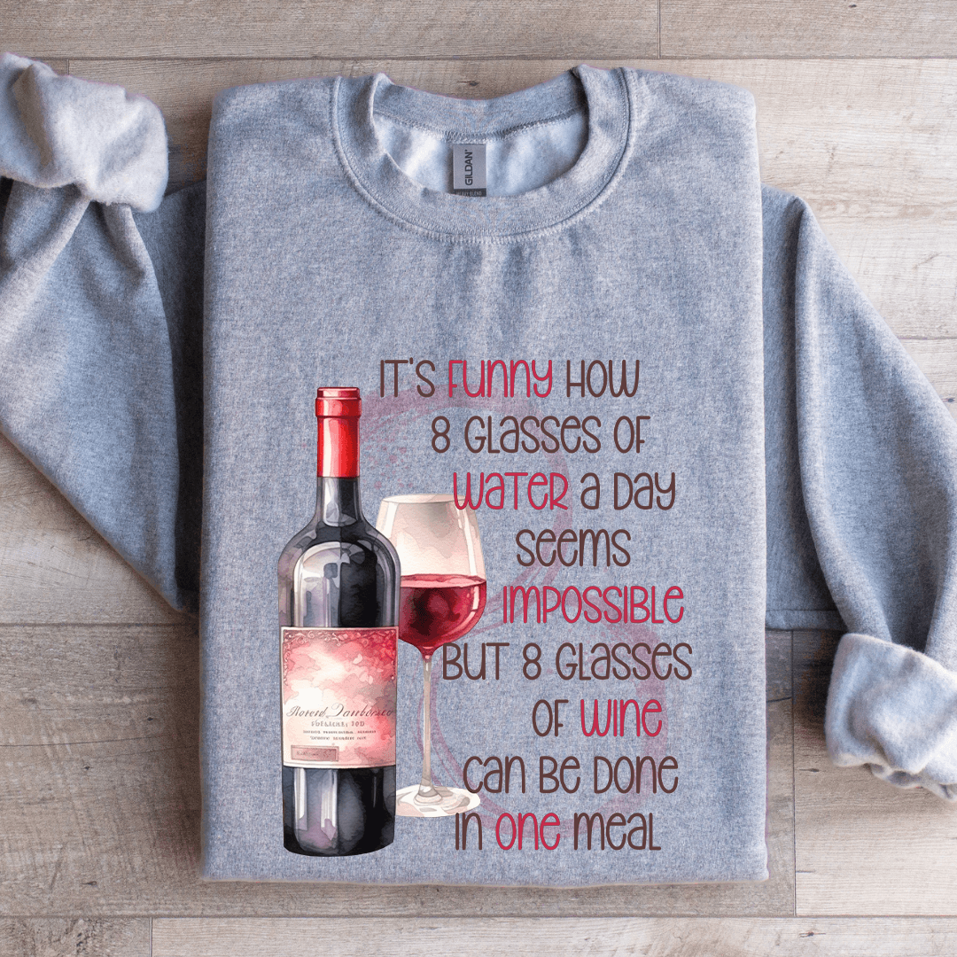 It's Funny Now 8 Glasses Of Water Sweatshirt