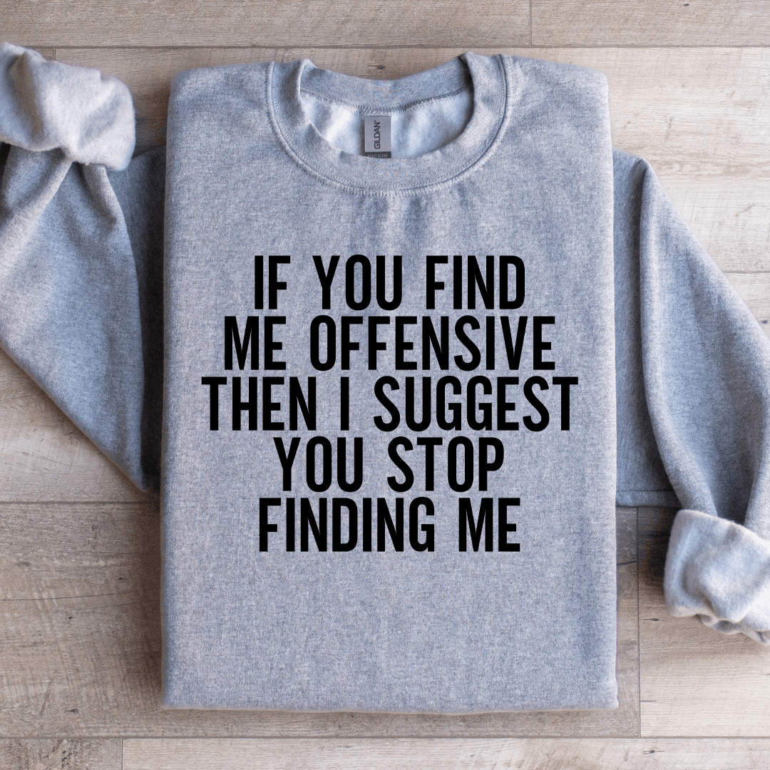 If You Find Me Offensive Then Sweatshirt