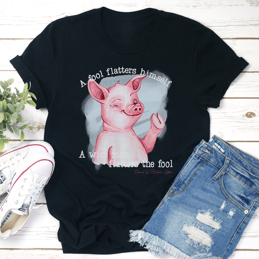 A Fool Flatters Himself Tee