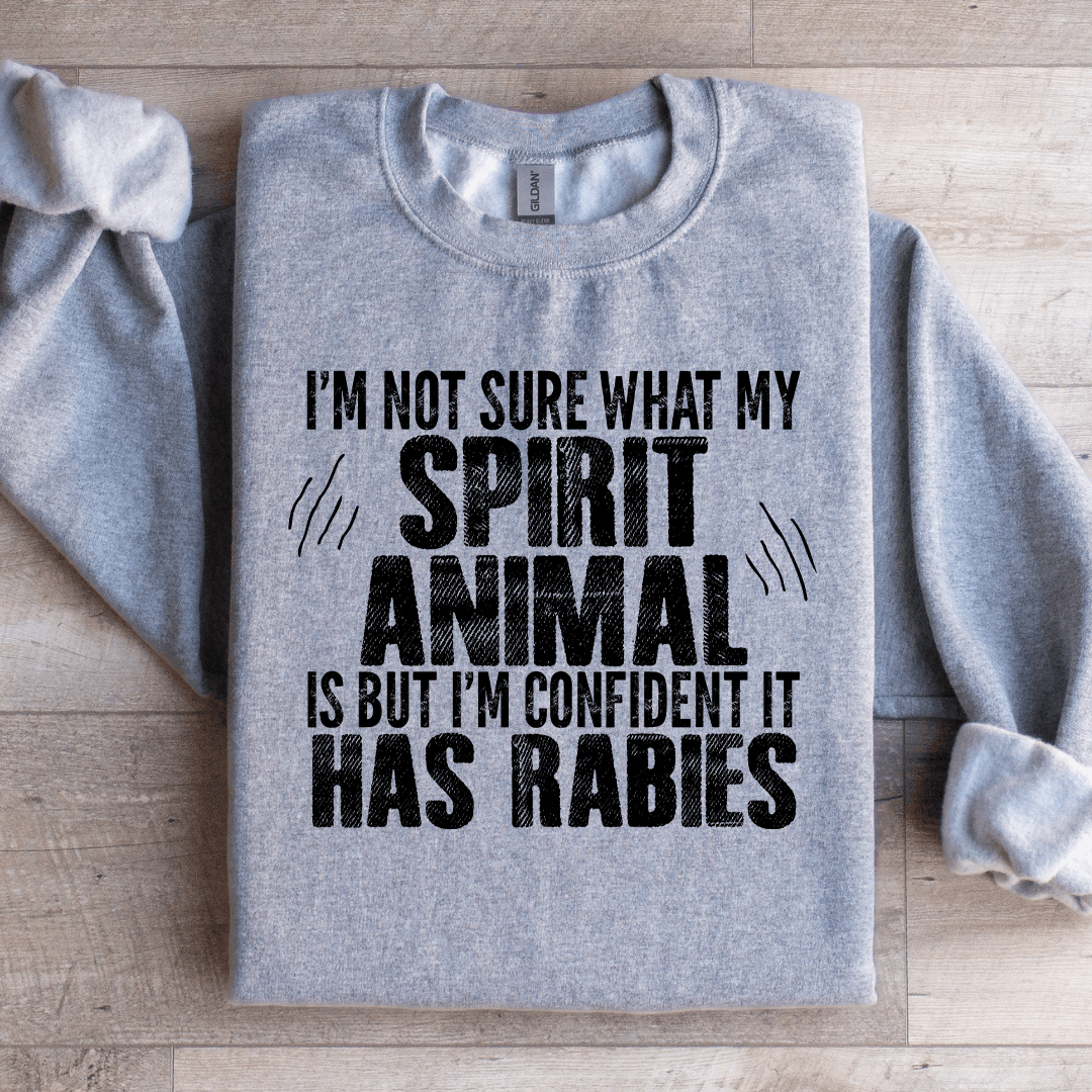 I'm Not Sure What My Spirit Animal Is Sweatshirt