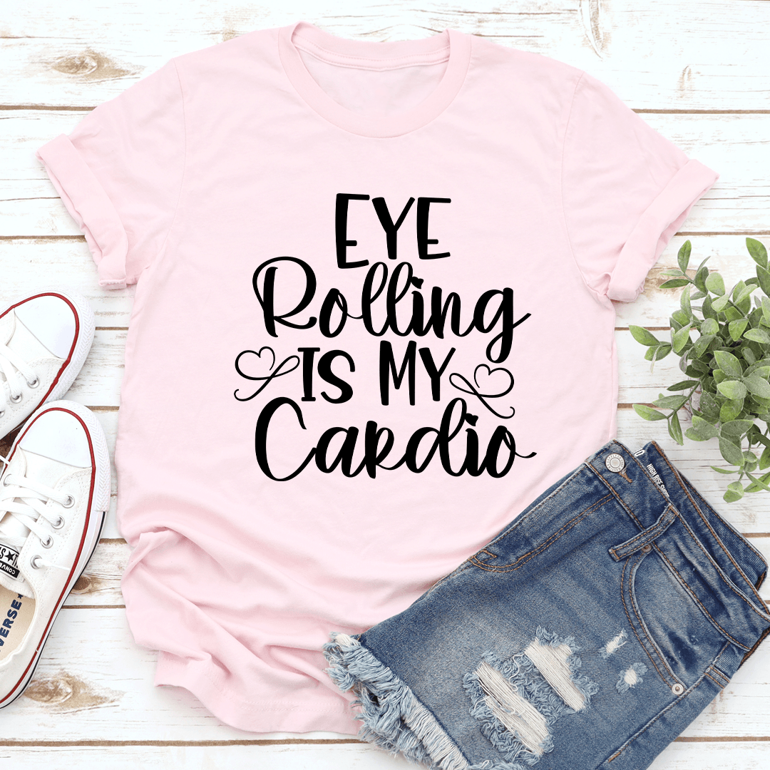 Eye Rolling Is My Cardio Tee