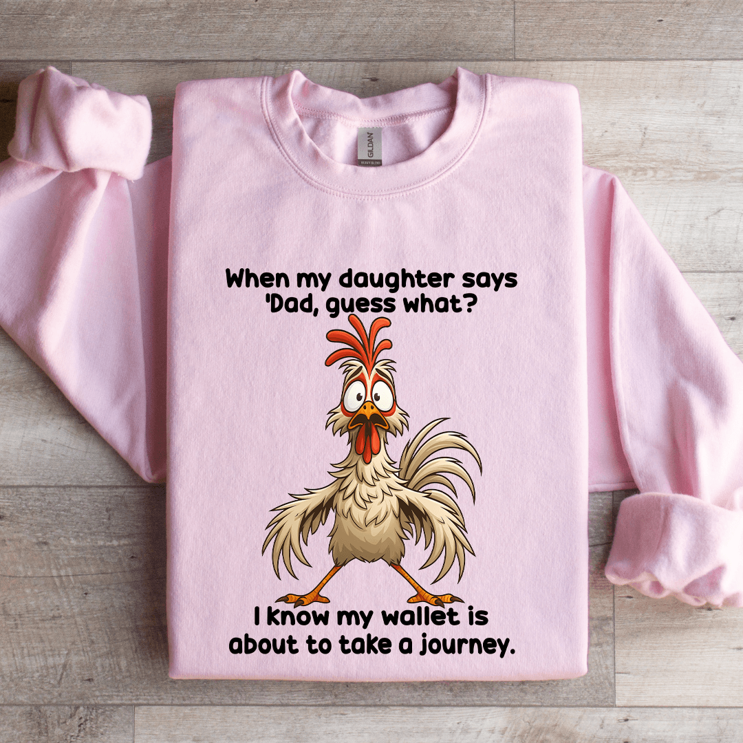 When My Daughter Says Dad Guess Sweatshirt
