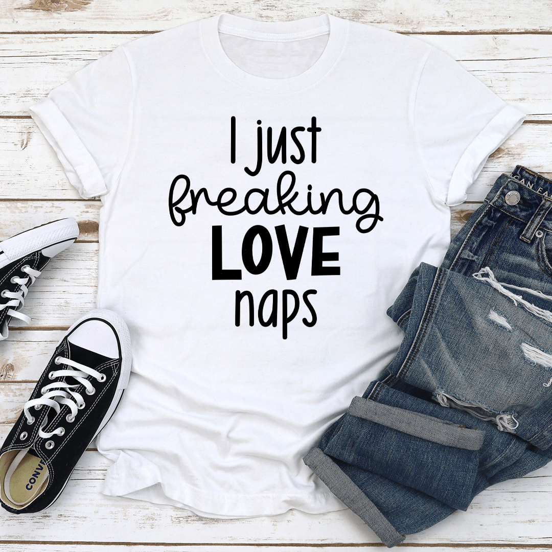 I Just Freaking Love Naps Tee