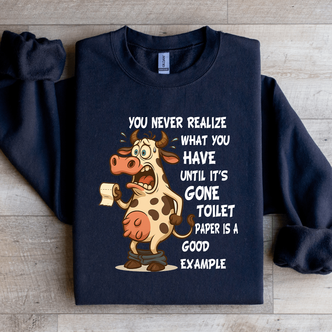 You Never Realize What You Have Until Sweatshirt