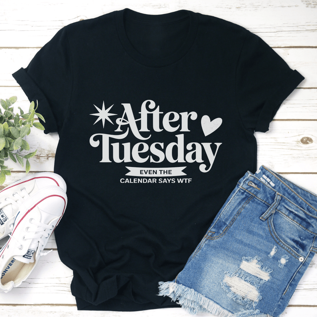 After Tuesday Even The Calendar Says WTF Tee