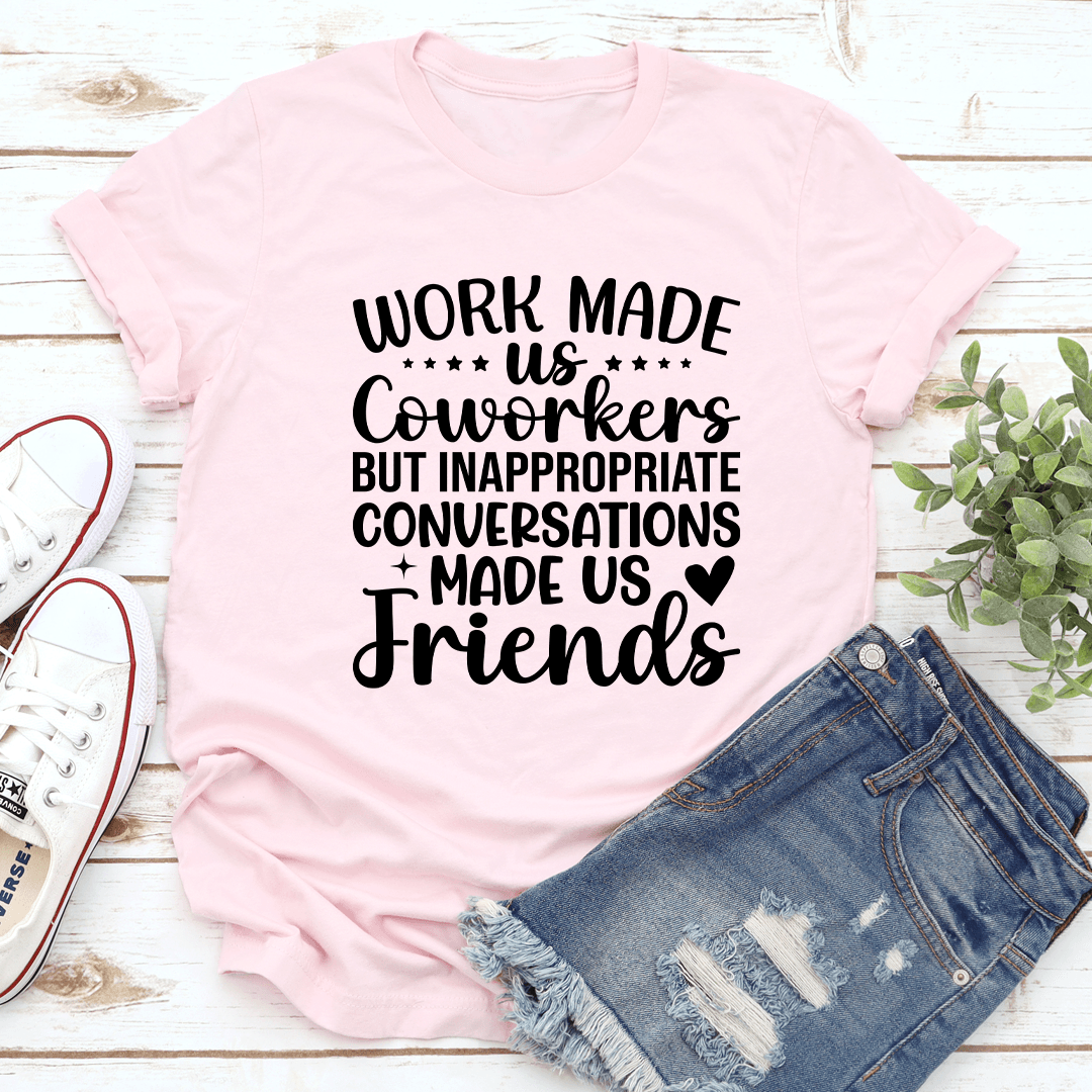 Work Made Us Coworkers Tee