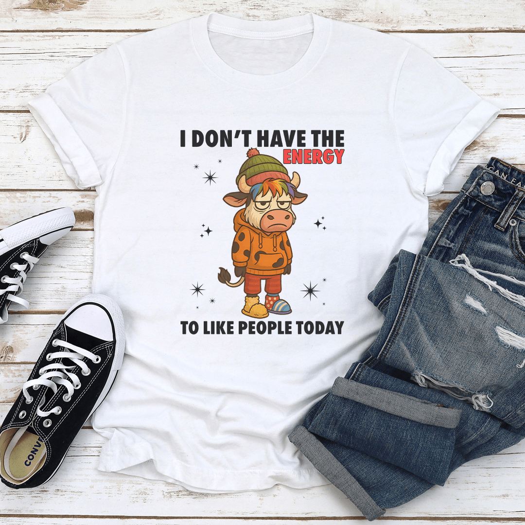 I Don't Have The Energy To Like People Today Tee