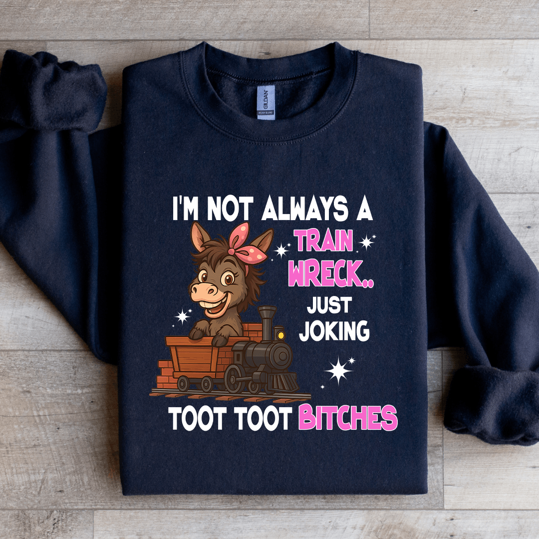 I'm Not Always A Train Wreck Just Joking Sweatshirt