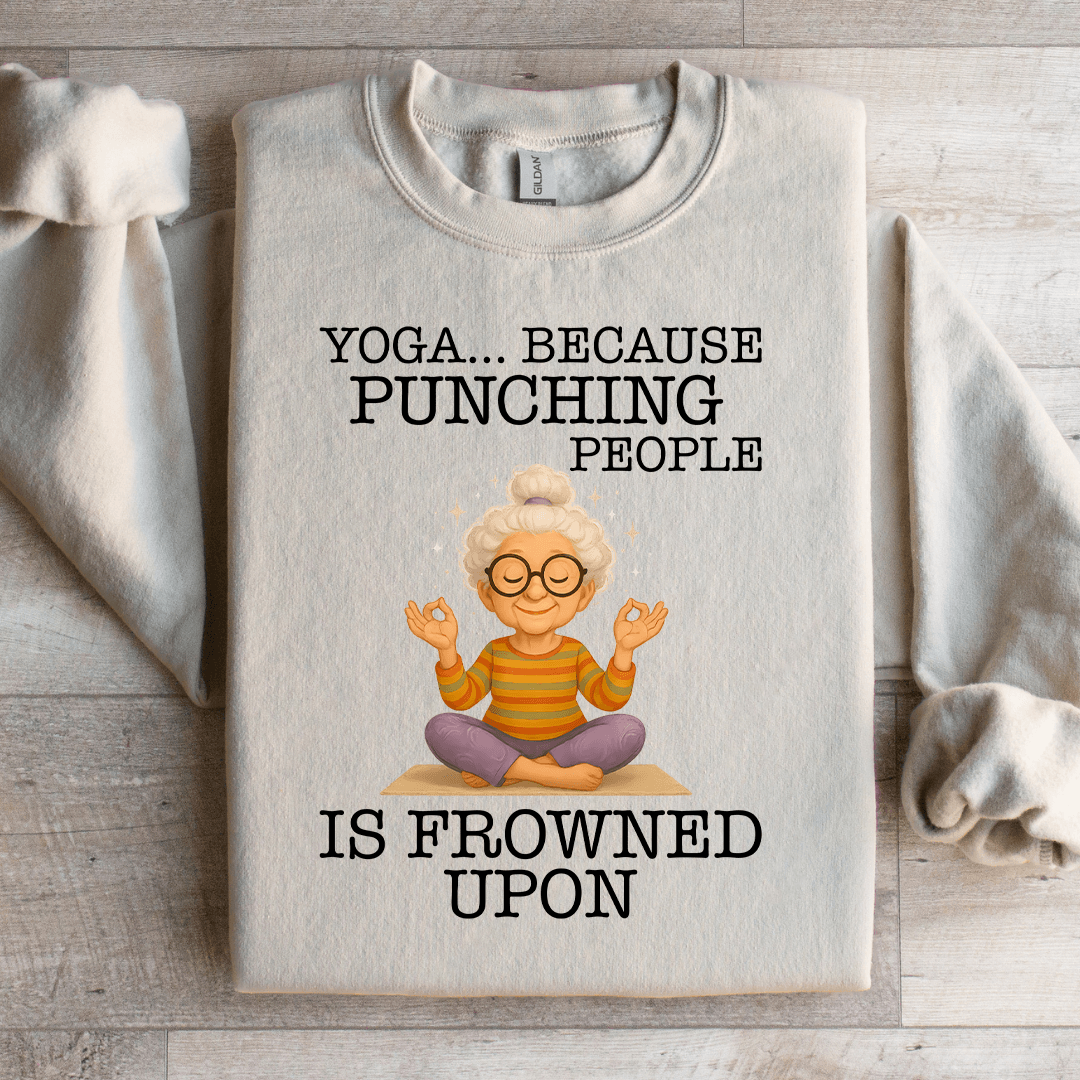 Yoga Because Punching People Is Frowned Upon Sweartshirt