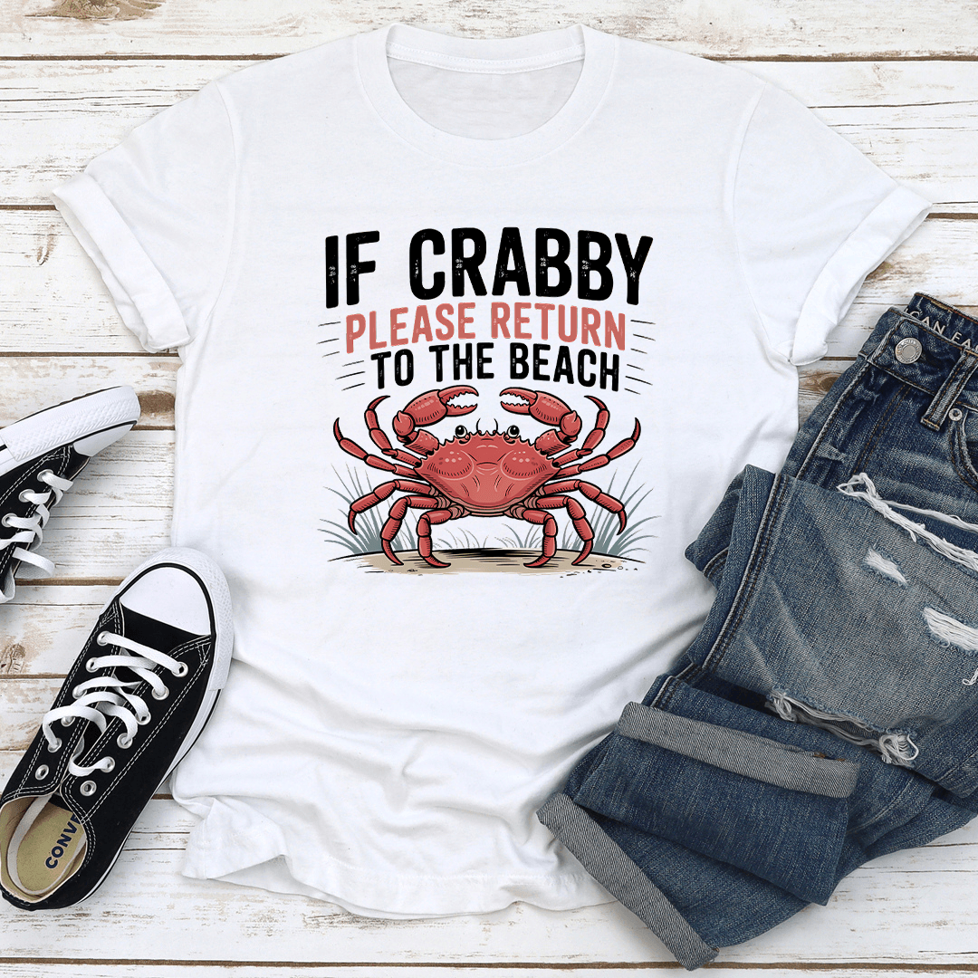 If Crabby Please Return To The Beach Tee