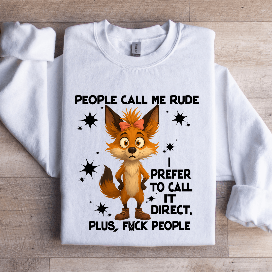 People Call Me Rude I Prefer To Call It Direct Sweatshirt