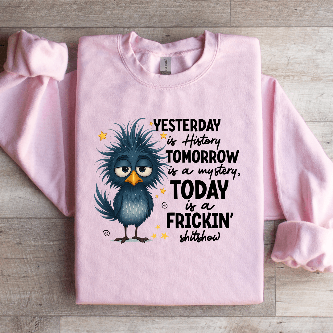 Yesterday Is History Tomorrow Sweatshirt