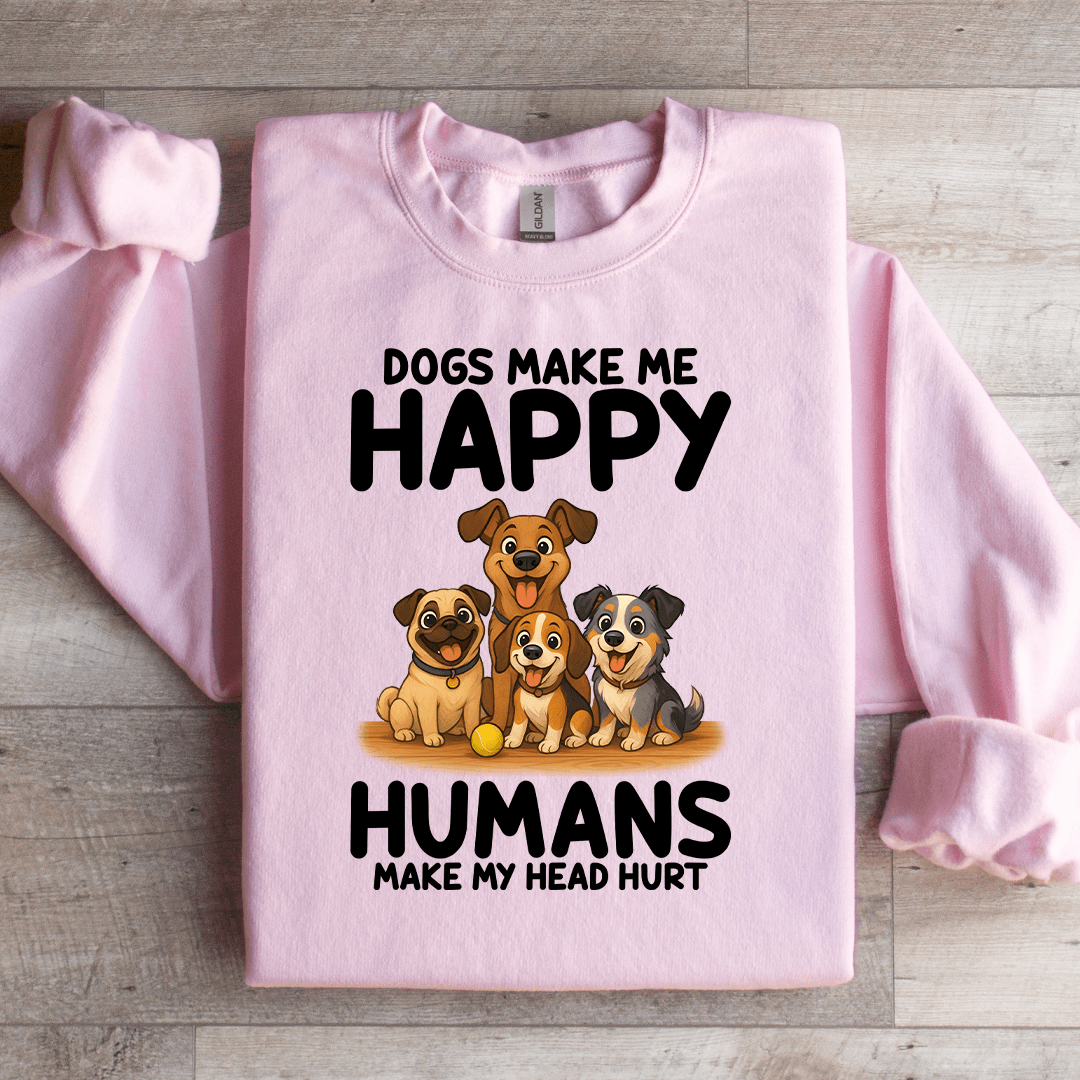 Dogs Make Me Happy Sweatshirt