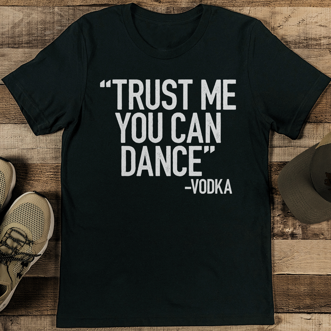 Trust Me You Can Dance Vodka Tee