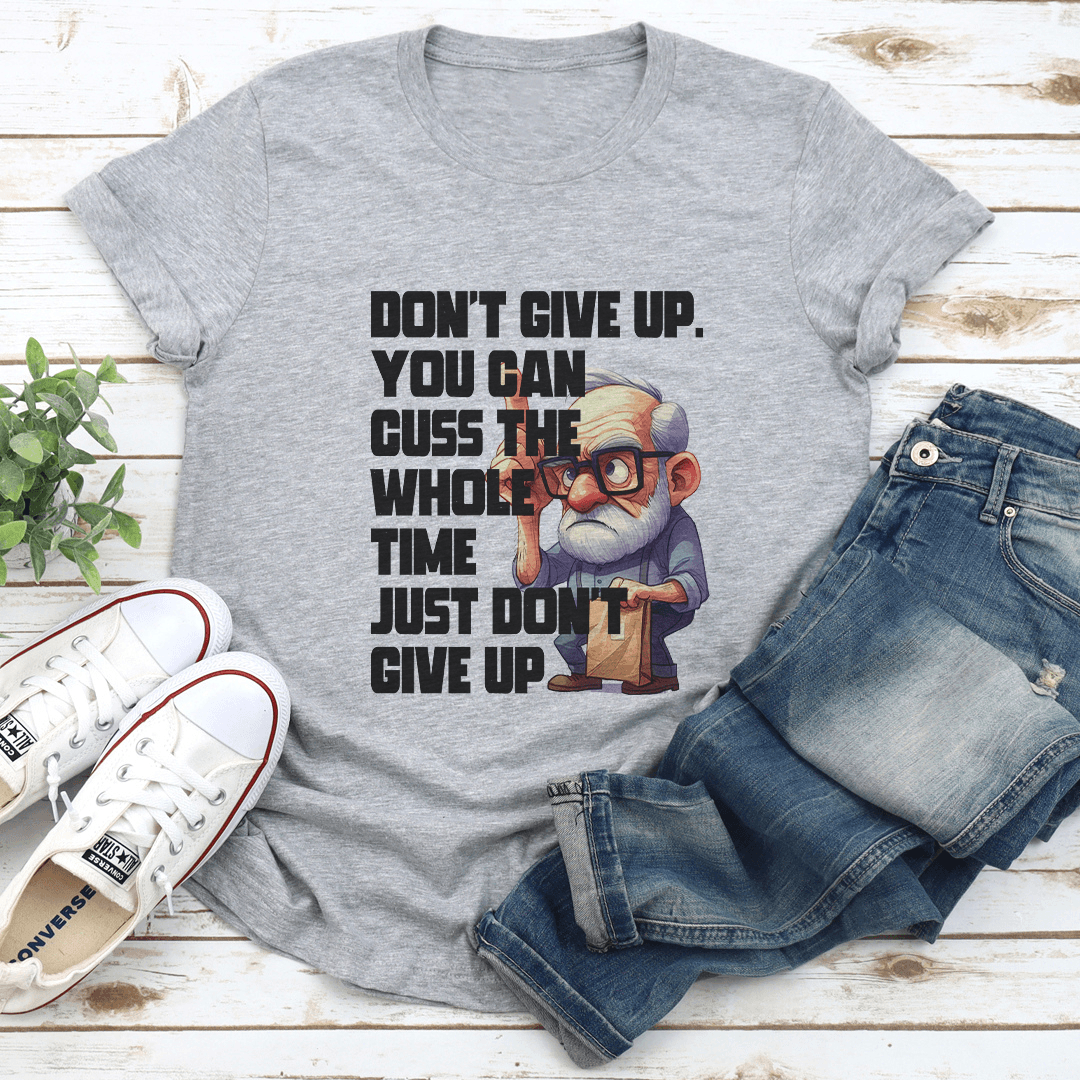 Don't Give Up You Can Guss The Whole Time Just Don't Give Up Tee