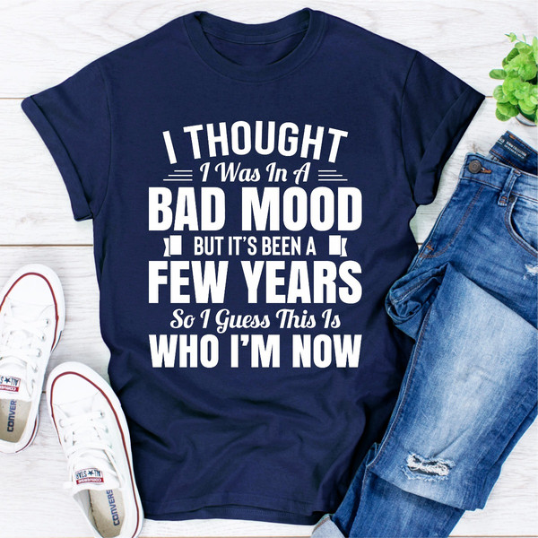 I Thought I Was In A Bad Mood But It's Been A Few Years So I Guess This Is Who I Am Now