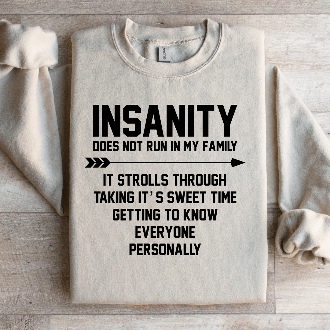 Insanity Does Not Run In My Family Sweatshirt