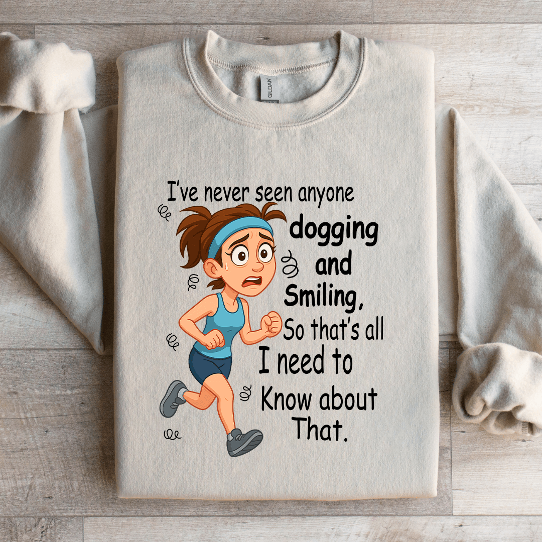 I've Never Seen Anyone Dogging And Smiling Sweatshirt