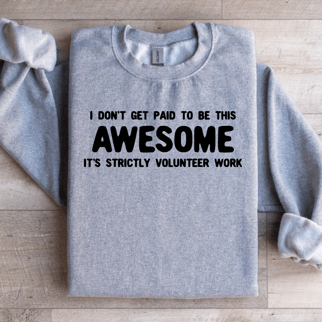 I Don't Get Paid To Be This Awesome Sweatshirt