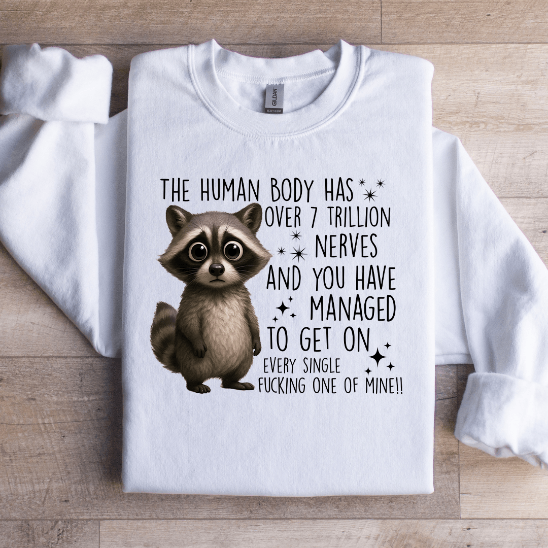 The Human Body Has Over 7 Trillion Nerves Sweatshirt