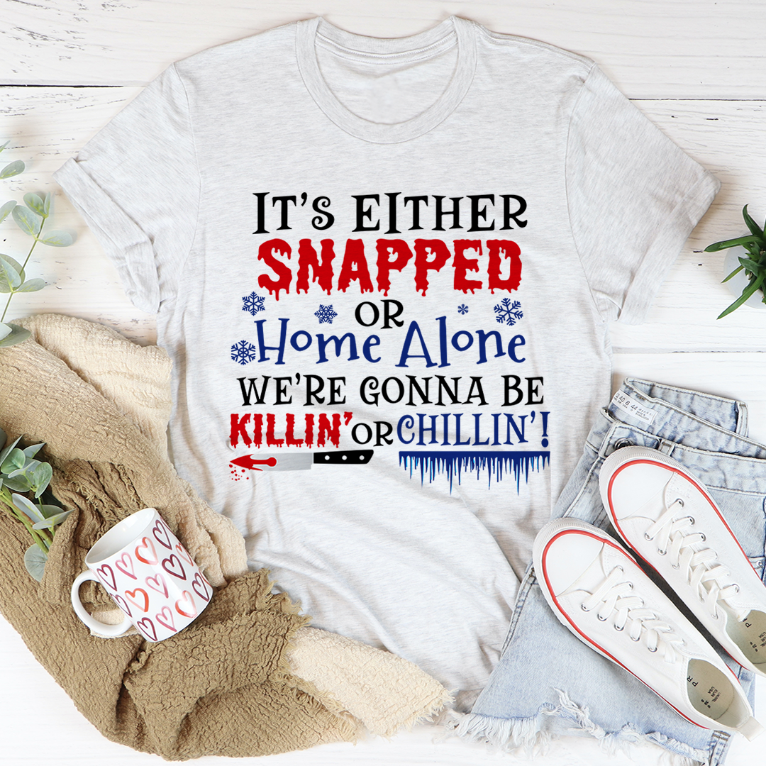 It's Either Snapped Or Home Alone Tee