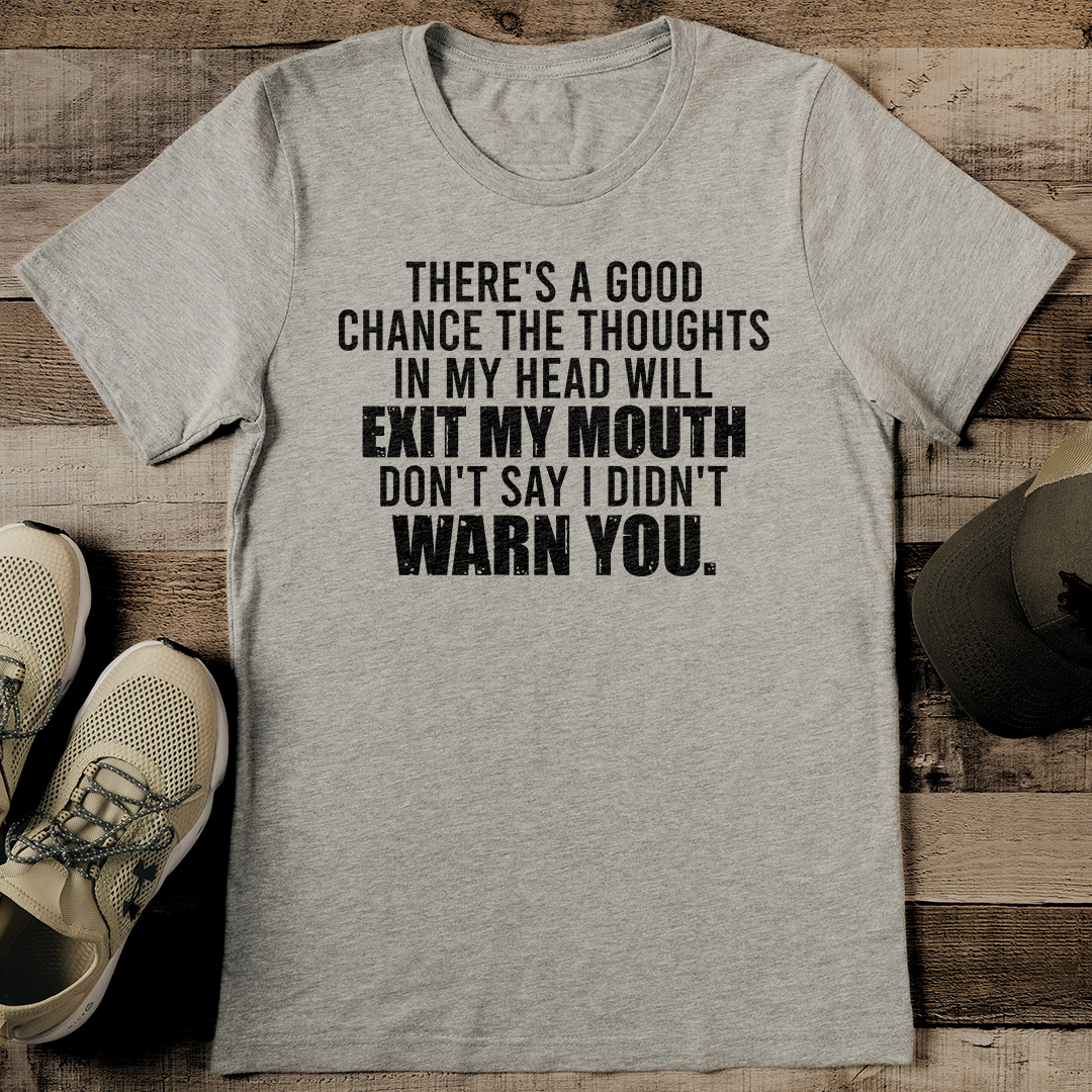 There's A Good Chance The Thoughts In My Head Will Exit Tee