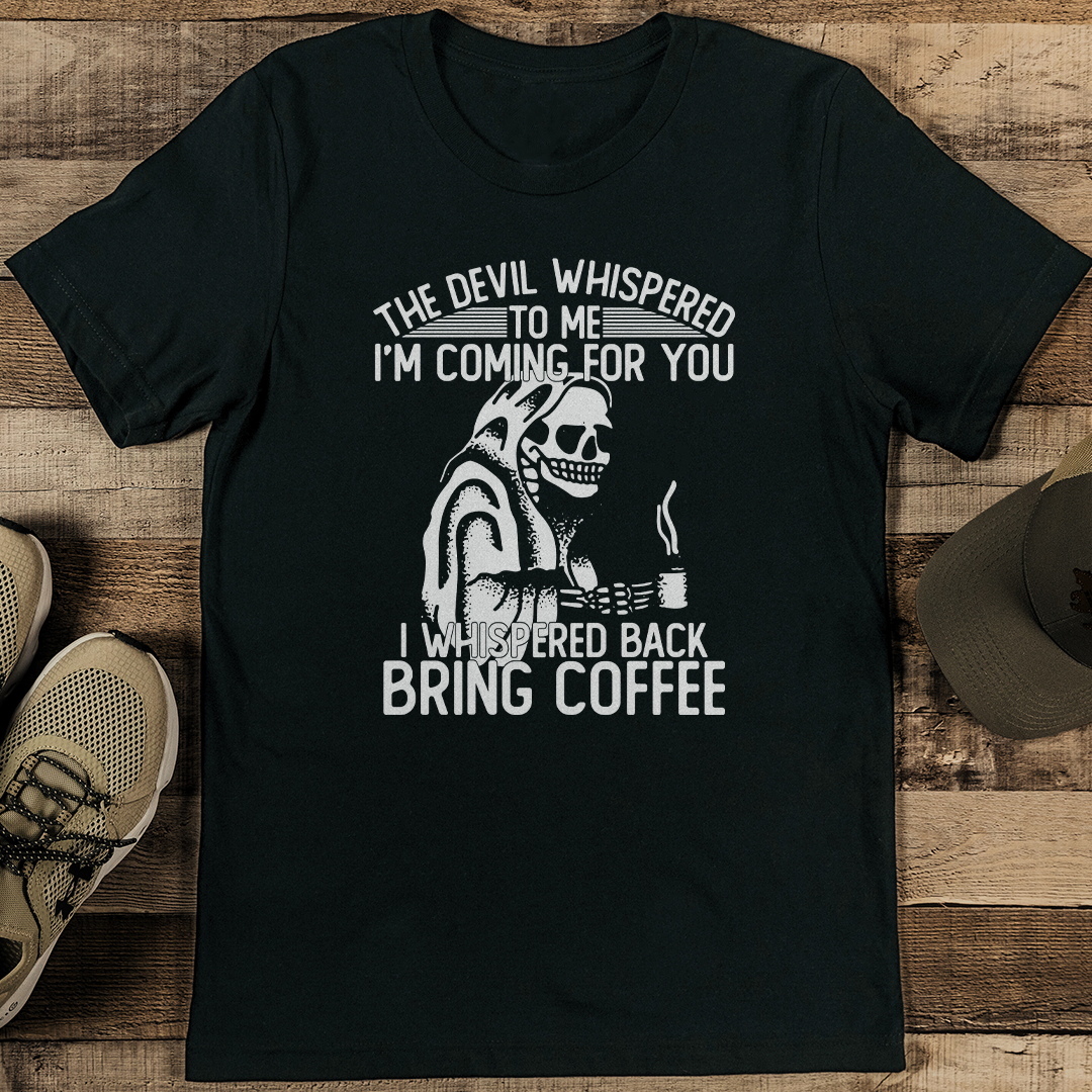 The Devil Whispered To Me I’m Coming For You Tee