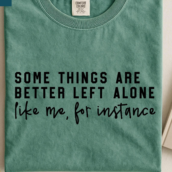Some Things Are Better Left Alone Sweatshirt, Funny Sarcastic Graphic Shirt, Adult Humor Sweater, Sarcastic Mom T-Shirt