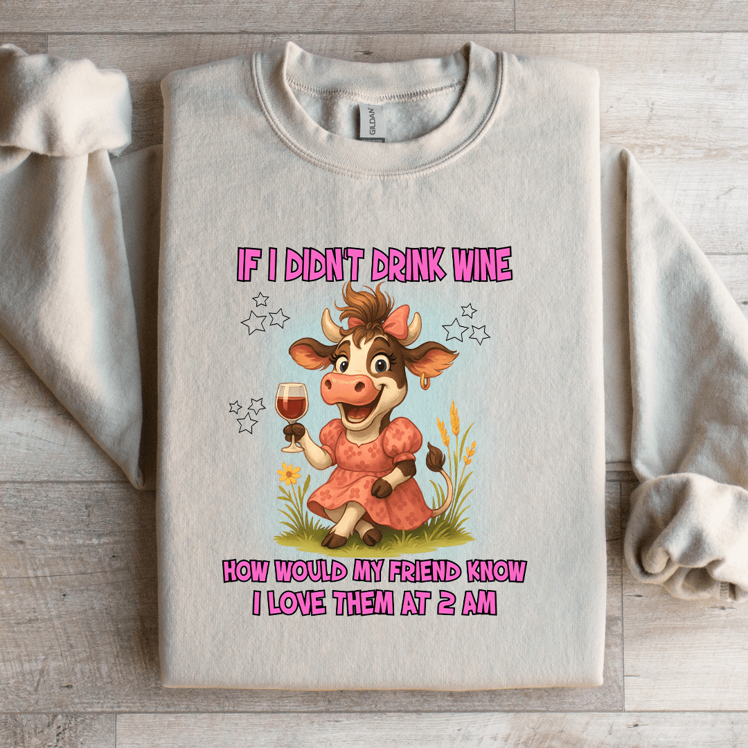 If I Didn't Drink Wine How Would Sweatshirt