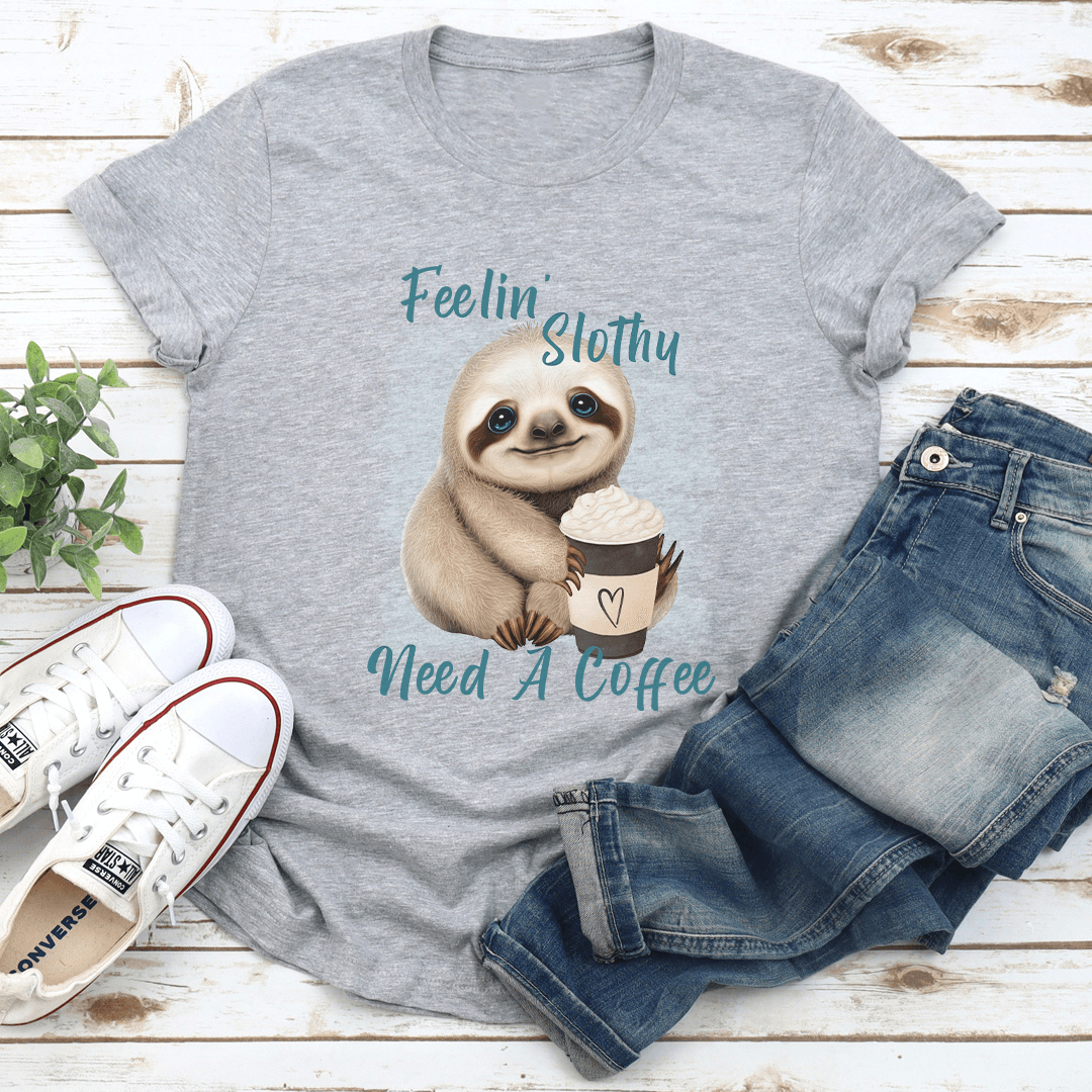 Feelin Slothy Need A Coffee Tee