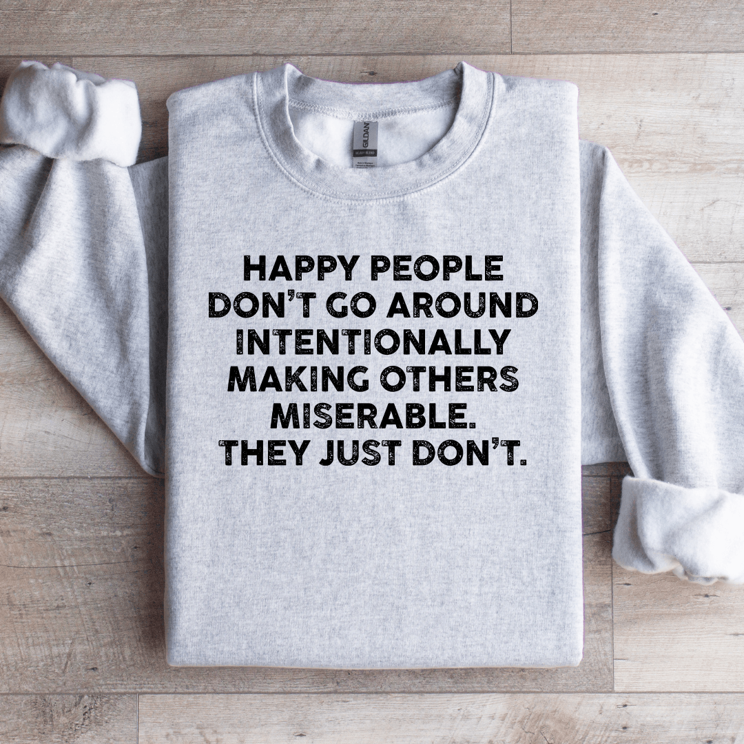 Happy People Don't Go Around Intentionally Sweatshirt