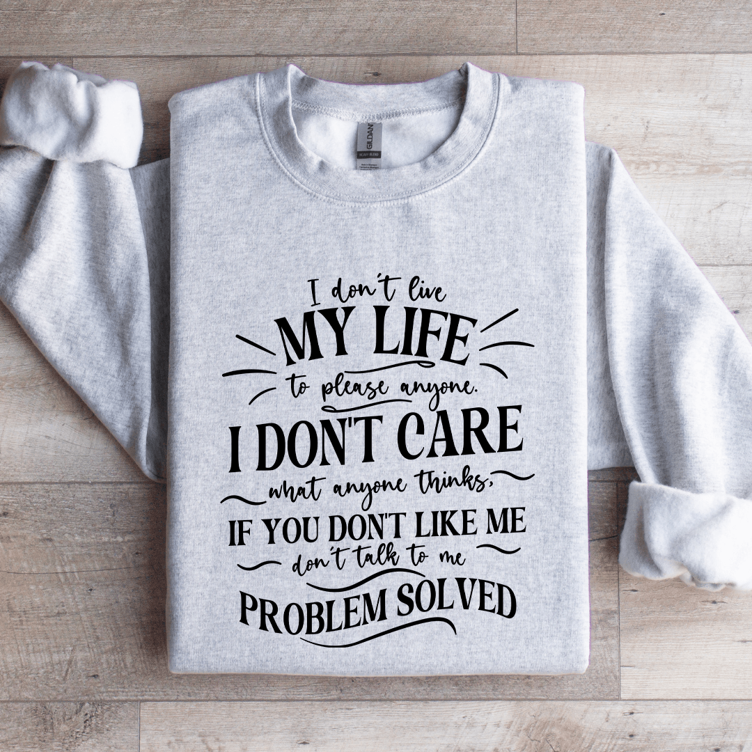 I Don't Live My Life To Please Anyone Sweatshirt