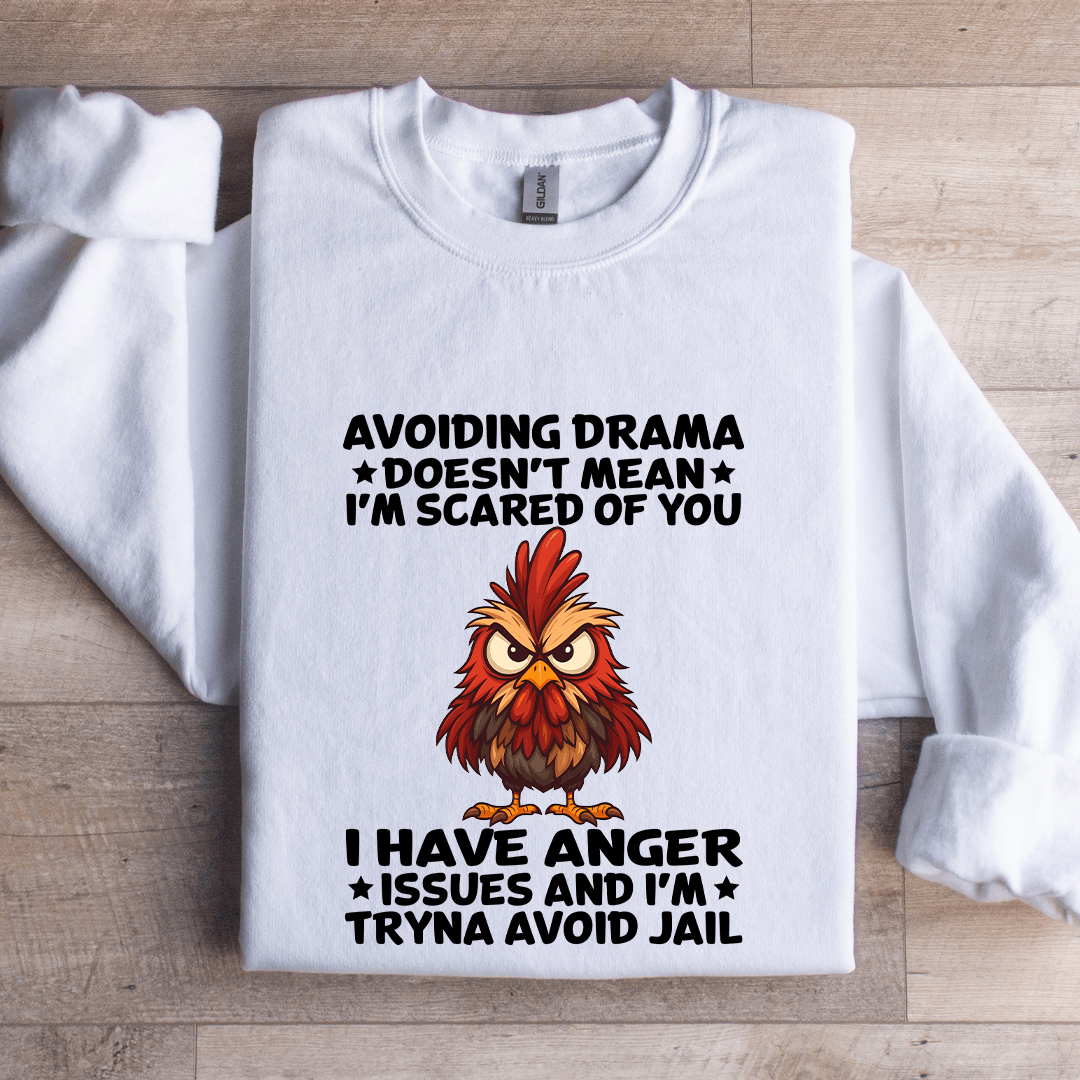 Avoiding Drama Doesn't Mean I'm Scared Of You Sweatshirt