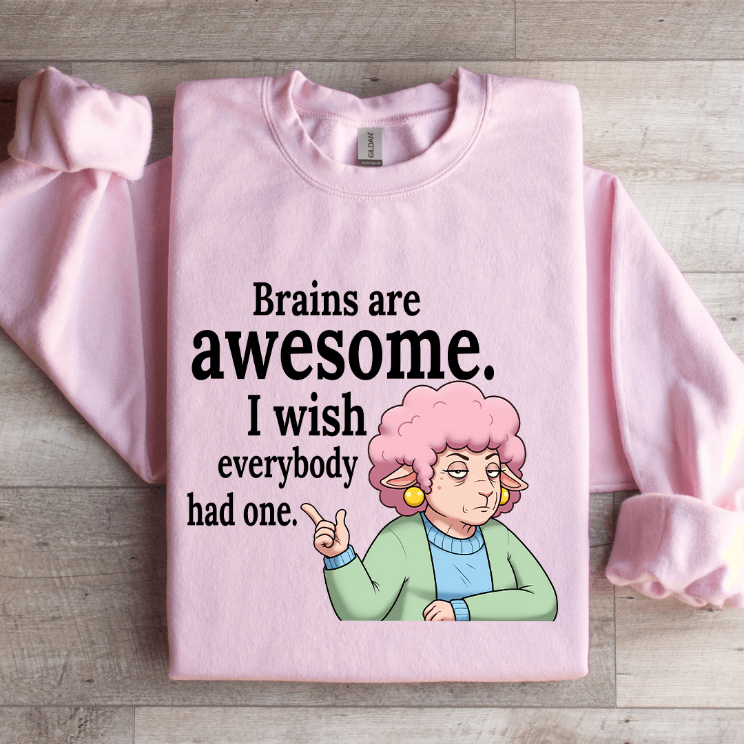 Brains Are Awesome I Wish Everybody Had One Sweatshirt