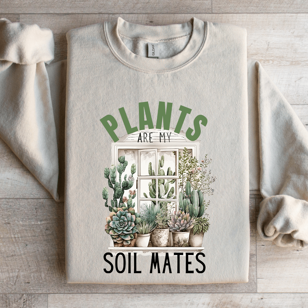 Plants Are My Soil Mates Sweatshirt