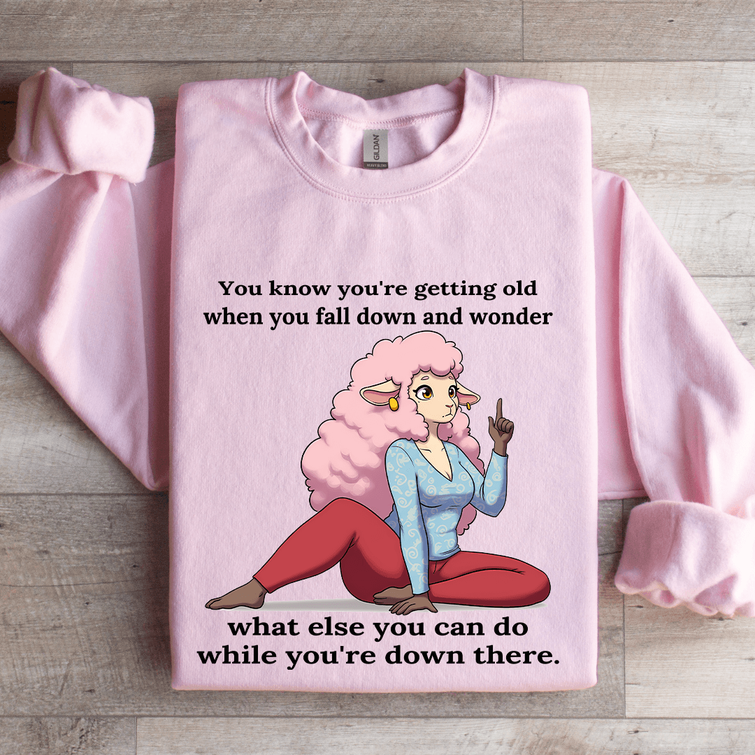 You Know You're Getting Old When You Fall Down Sweatshirt