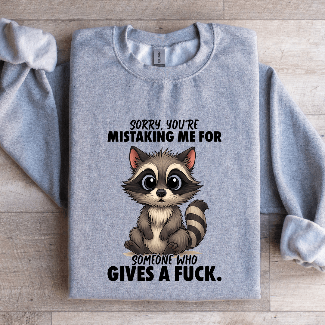 Sorry-You're Mistaking Me For Someone Sweatshirt