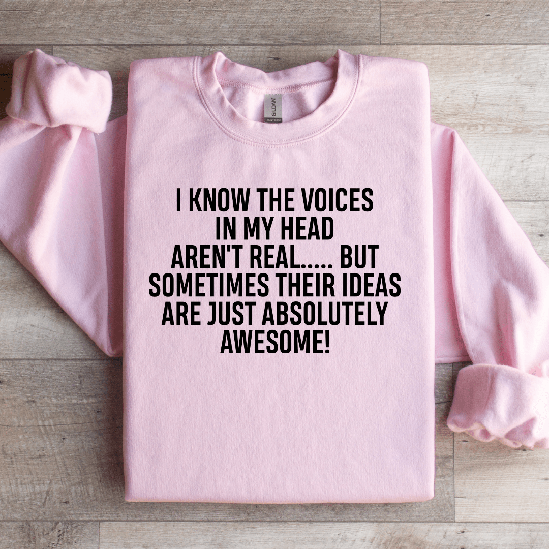 I Know The Voices In My Head Aren't Real Sweatshirt