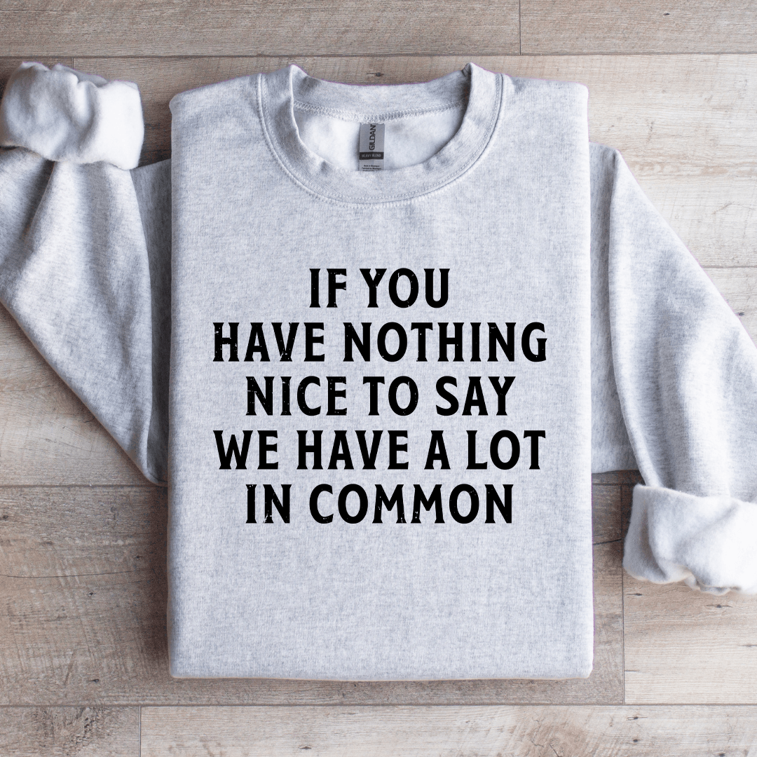 If You Have Nothing Nice To Say Sweatshirt