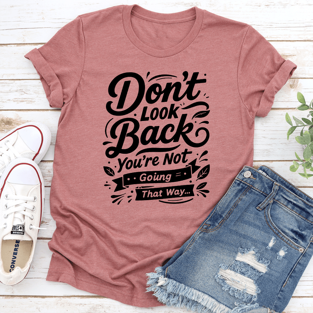 Don't Look Back You're Not Going That Way Tee