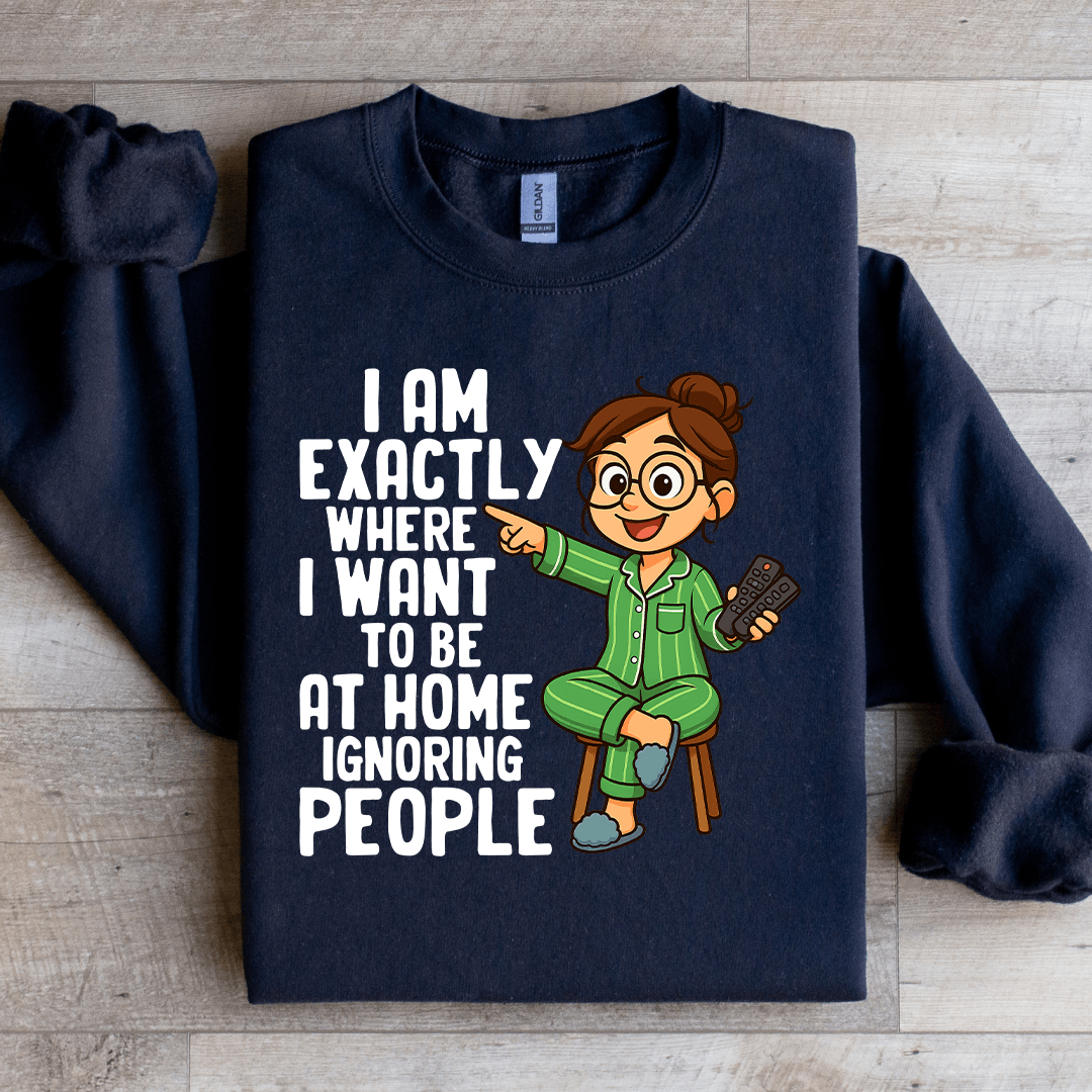 I Am Exactly Where Sweatshirt