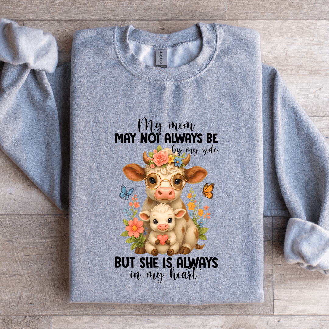 My Mom May Not Always Be By My Side Sweatshirt