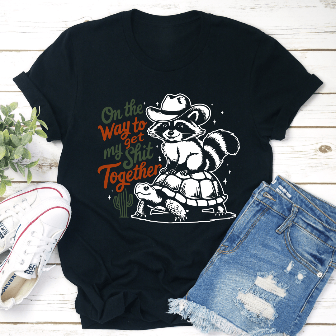 On Way To Get My sh-t Together Tee