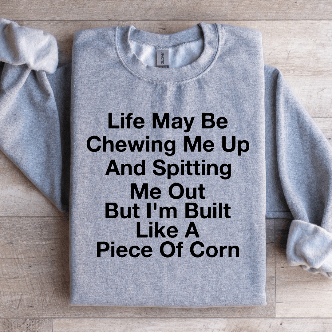 Life May Be Chewing Me Up Sweatshirt