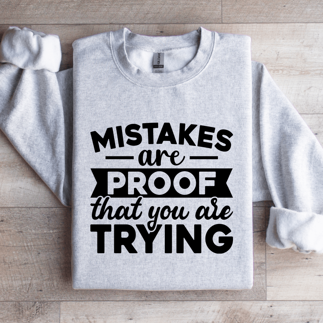 Mistakes Are Proof That You Are Trying Sweatshirt