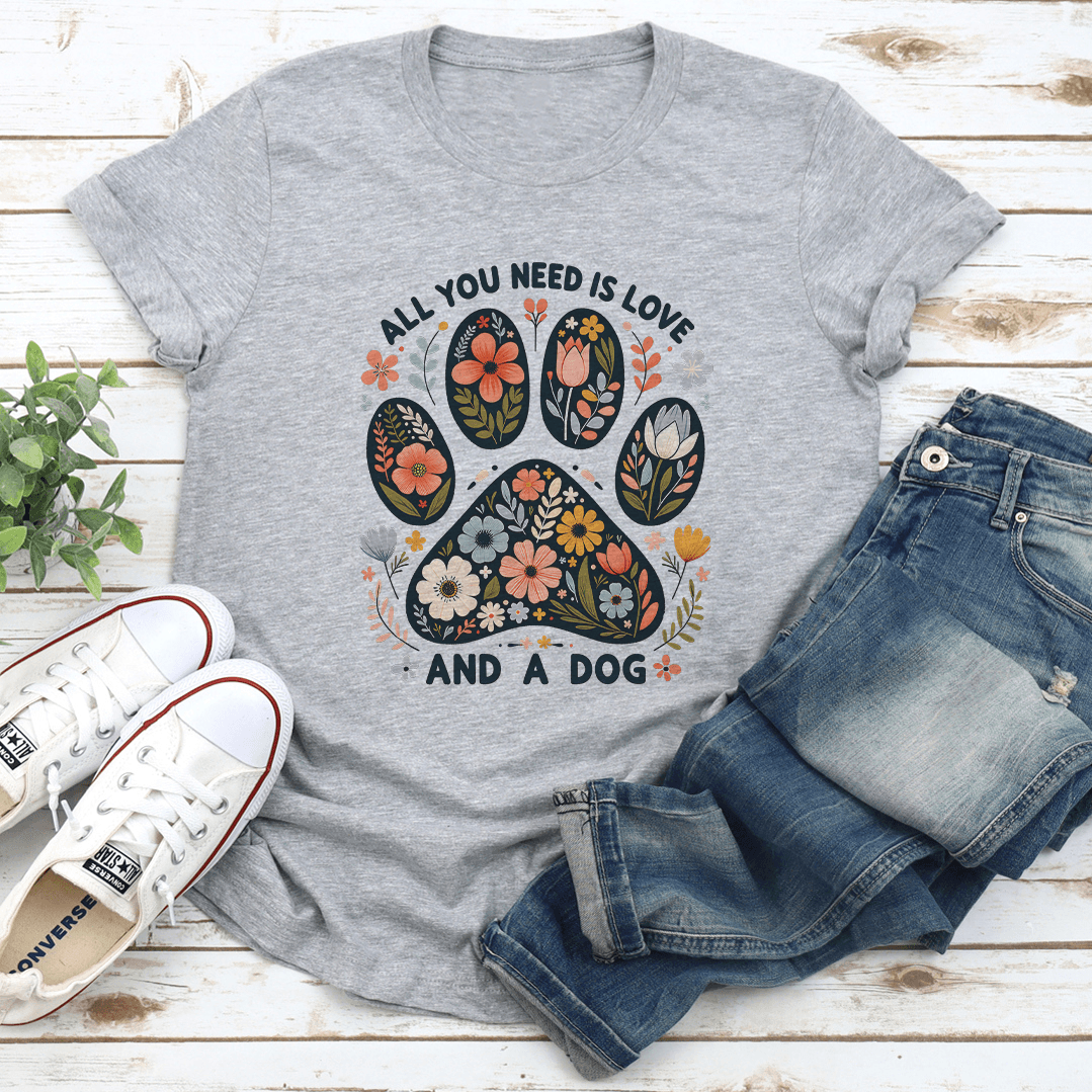 All You Need Is Love And A Dog Tee