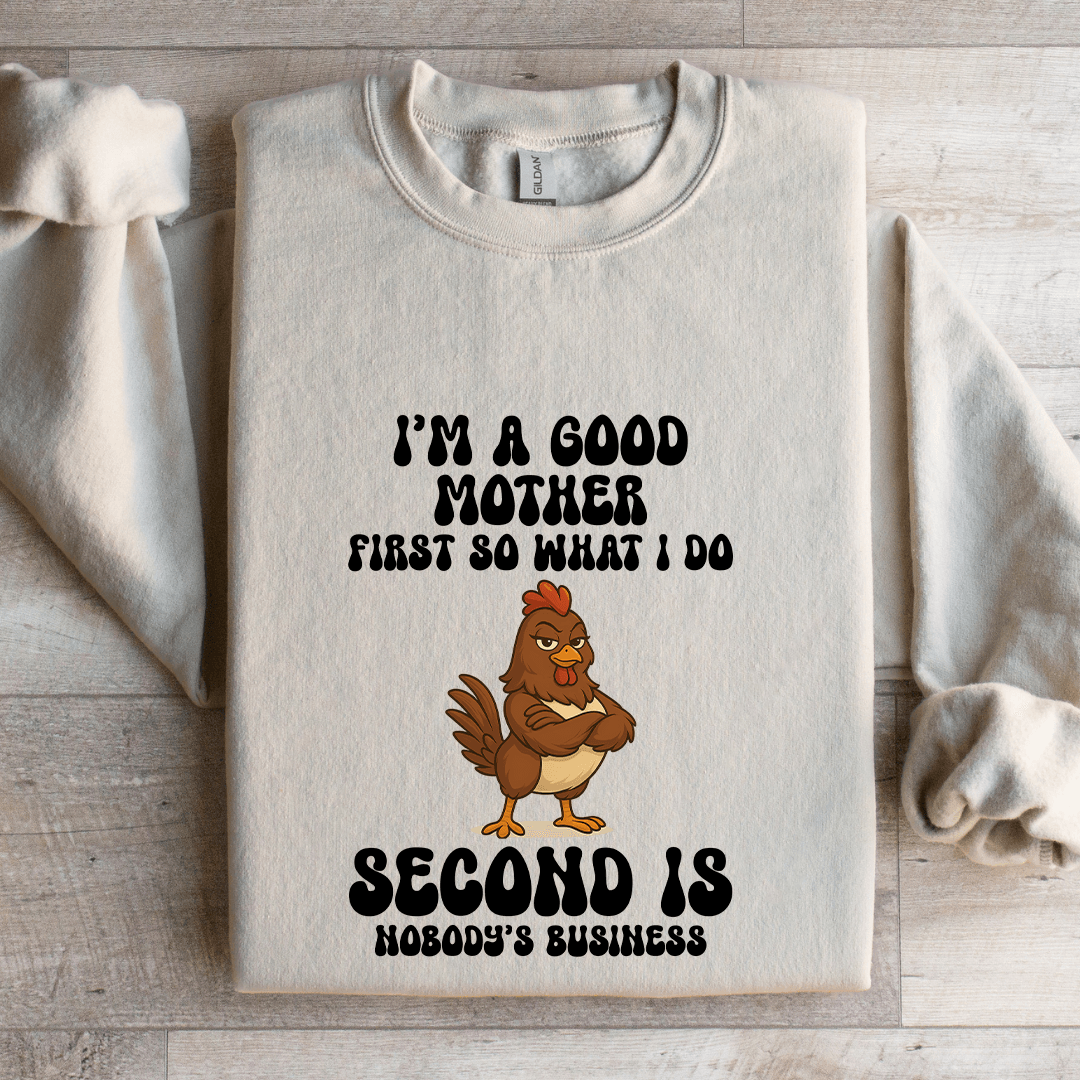I'm A Good Mother First So What I Do Sweatshirt