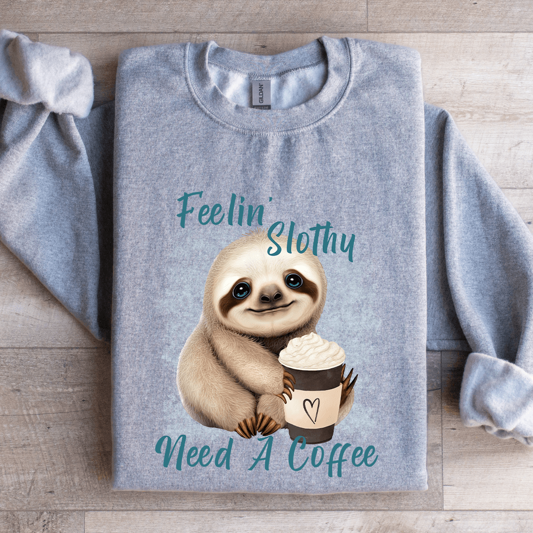 Feelin Slothy Need A Coffee Sweatshirt