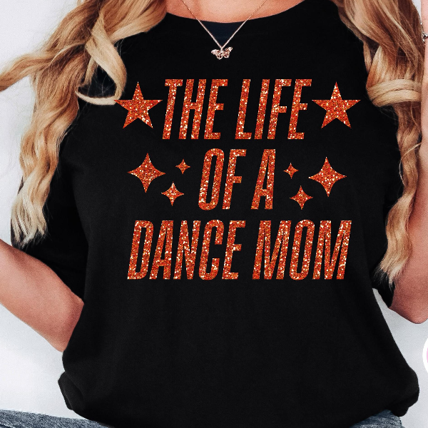 The Life of a Dance Mom Shirt Glitter Dance Mom Graphic Tee Cute Recital Mom T-Shirt