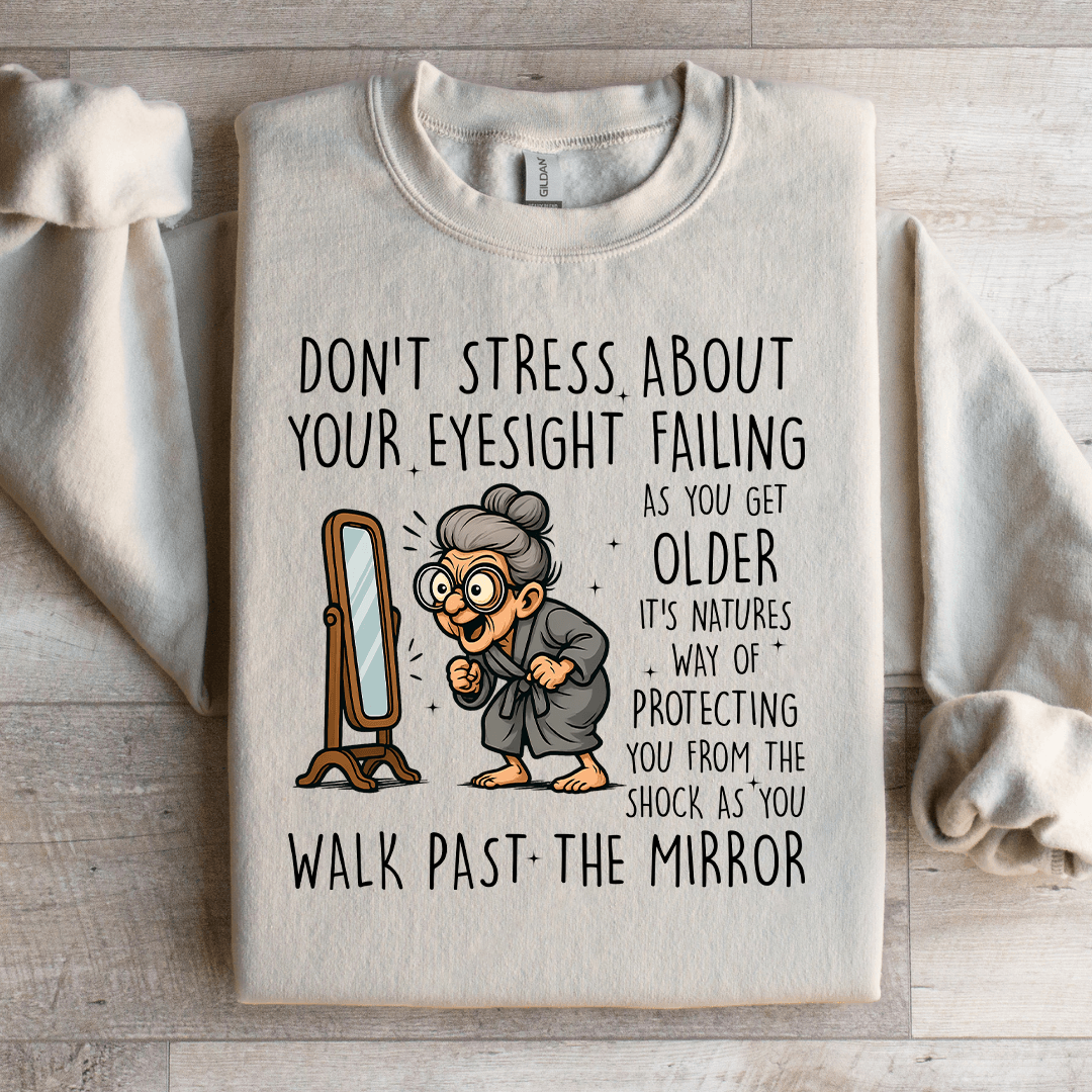 Don't Stress About Your Eyesight Failing As You Get Older Sweatshirt